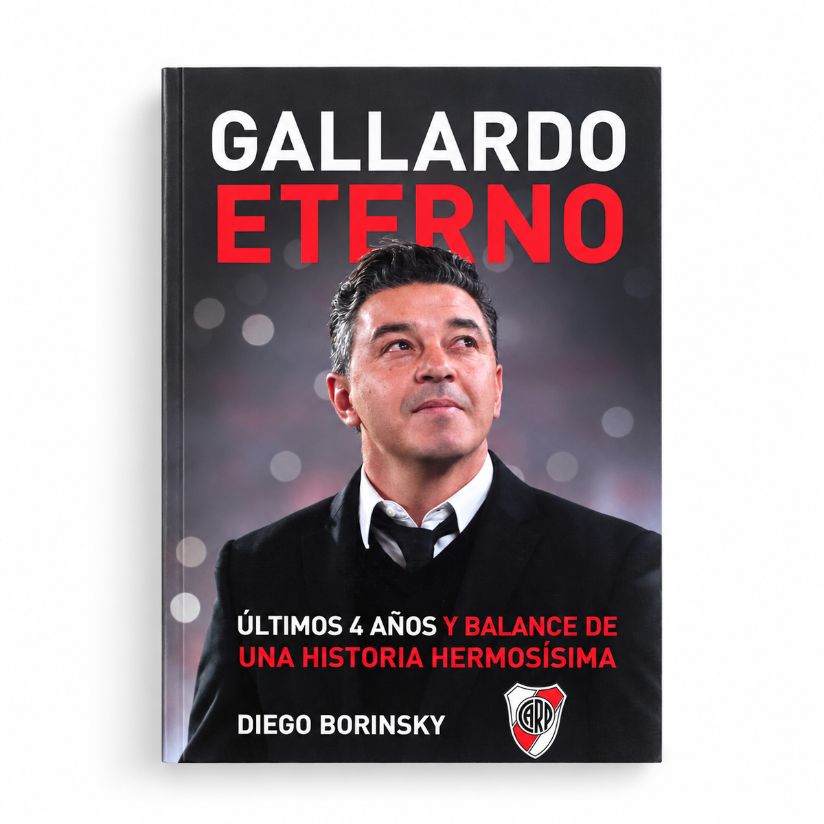 Gallardo eterno. Últimos 4 años y balance de una historia hermosísima