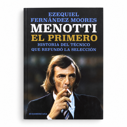 Menotti, el primero. Historia del técnico que refundó la selección